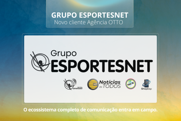 Novo cliente: Agência OTTO Vision 33 assume a comunicação estratégica do Grupo ESPORTESNET